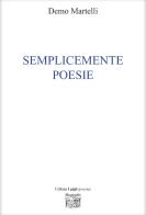 Semplicemente poesie di Demo Martelli edito da Montedit