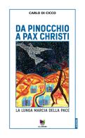 Da Pinocchio a Pax Christi. La lunga marcia della pace di Carlo Di Cicco edito da All Around