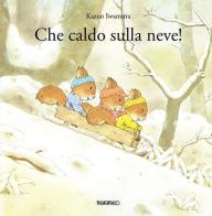 Che caldo sulla neve! Ediz. illustrata di Kazuo Iwamura edito da Marameo