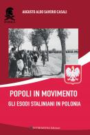 Popoli in movimento. Gli esodi staliniani in Polonia di Augusto Aldo Saverio Casali edito da Intermedia Edizioni