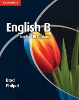 English B for the IB Diploma. English B for the IB Diploma di Brad Philpot edito da Cambridge University Press