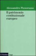 Il patrimonio costituzionale europeo di Alessandro Pizzorusso edito da Il Mulino