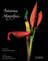 Botanica magnifica di Jonathan Singer, W. John Kress, Marc Hachadourian edito da Jaca Book