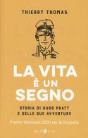 La vita è un segno. Storia di Hugo Pratt e delle sue avventure di Thomas Thierry edito da Rizzoli Lizard