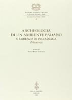 Archeologia di un ambiente padano. S. Lorenzo di Pegognaga (Mantova) edito da Olschki