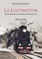 La locomotiva. Giovanni Falcone e Paolo Borsellino di Nunzio Preziosa edito da Youcanprint