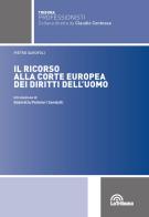 Il ricorso alla Corte europea dei diritti dell'uomo di Pietro Garofoli edito da La Tribuna