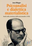 Psicoanalisi e dialettica materialistica. Studi sulla struttura della psicoanalisi (1958). Ediz. integrale di José Bleger edito da Avio Edizioni Scientifiche