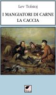 I mangiatori di carne. La caccia. Ediz. integrale di Lev Tolstoj edito da Ortica Editrice
