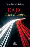 L'ABC della bioetica di Carlo Valerio Bellieni edito da Paoline Editoriale Libri
