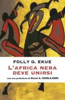 L' Africa nera deve unirsi di Folly G. Ekue edito da Editori Internazionali Riuniti