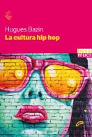 La cultura hip hop di Hugues Bazin edito da Besa muci