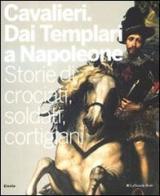 Cavalieri. Dai templari a Napoleone. Storie di crociati, soldati, cortigiani. Catalogo della mostra (Torino, 28 novembre 2009-11 aprile 2010) edito da Mondadori Electa