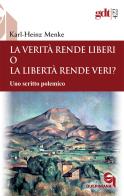 La verità rende liberi o la libertà rende veri? Uno scritto polemico di Karl-Heinz Menke edito da Queriniana