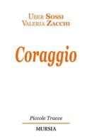 Coraggio di Uber Sossi, Valeria Zacchi edito da Ugo Mursia Editore