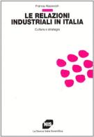 Le relazioni industriali in Italia. Cultura e strategia di Franca Alacevich edito da Carocci