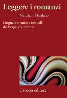 Leggere i romanzi. Lingua e strutture testuali da Verga a Veronesi di Maurizio Dardano edito da Carocci