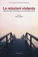Le relazioni violente. Interventi clinici, testimonianze, contributi degli studenti edito da Edizioni ETS