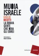 Muoia Israele. La brava gente che odia gli ebrei di Giulio Meotti edito da Rubbettino