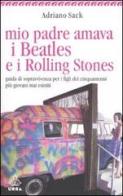 Mio padre amava i Beatles e i Rolling Stones. Guida di sopravvivenza per i figli dei cinquantenni più giovani mai esistiti di Adriano Sack edito da Apogeo