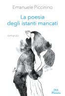 La poesia degli istanti mancati di Emanuele Piccinino edito da DeA Planeta Libri