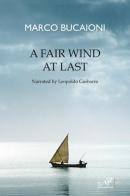 A fair wind at last di Marco Bucaioni, Leopoldo Gasbarro edito da Masso delle Fate