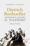 Dietrich Bonhoeffer. Testimone contro il nazismo di Roberto Fiorini edito da Gabrielli Editori