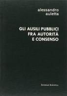 Gli ausili pubblici fra autorità e consenso di Alessandro Auletta edito da Editoriale Scientifica