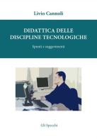 Didattica delle discipline tecnologiche. Spunti e suggerimenti di Livio Cannoli edito da Edizioni del Faro
