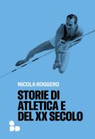 Storie di atletica e del XX secolo di Nicola Roggero edito da ADD Editore