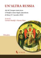 Un'altra Russia (Atti del Convegno tenuto presso il pontificio Ateneo Regina Apostolorum di Roma, 6-7 novembre 2024) edito da If Press
