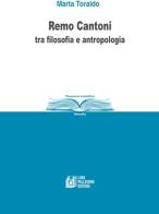 Remo Cantoni tra filosofia e antropologia di Marta Toraldo edito da Pellegrini