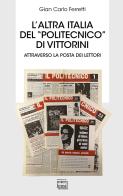 L' altra Italia del «Politecnico» di Vittorini. Attraverso la posta dei lettori di Gian Carlo Ferretti edito da Interlinea