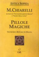 Pillole magiche. Tecniche e rituali di magia di Michela Chiarelli edito da Cerchio della Luna
