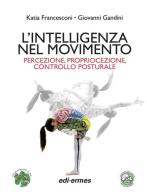 L' intelligenza nel movimento. Percezione, propriocezione, controllo posturale di Katia Francesconi, Giovanni Gandini edito da Edi. Ermes
