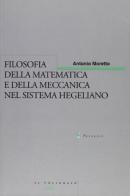 Filosofia della matematica e della meccanica nel sistema hegeliano di Antonio Moretto edito da Il Poligrafo