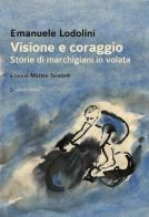 Visione e coraggio. Storie di marchigiani in volata di Emanuele Lodolini edito da Affinità Elettive Edizioni