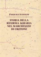 Storia della riforma agraria nel Marchesato di Crotone di Pasquale Iuzzolini edito da Calabria Letteraria
