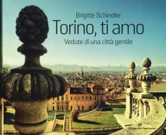 Torino, ti amo. Vedute di una città gentile. Ediz. illustrata di Brigitte Schindler edito da Edizioni del Capricorno