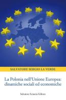 La Polonia nell'Unione europea. Dinamiche sociali ed economiche di Salvatore S. La Verde edito da Sciascia