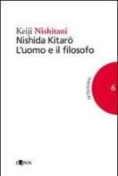 Nishida Kitaro. L'uomo e il filosofo di Keiji Nishitani edito da L'Epos