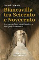 Biancavilla tra Seicento e Novecento. Strutture urbane, notabilato locale e trasformazioni sociali di Antonio Mursia edito da Nero su Bianco Edizioni
