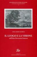 Il luogo e la visione nell'Otto-Novecento francese di Anna M. Scaiola edito da Storia e Letteratura