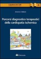 Percorsi diagnostico terapeutici della cardiopatia ischemica di Antonio L'Abbate edito da Primula Multimedia