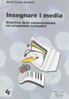 Insegnare i media. Didattica della comunicazione nei programmi scolastici di Maria Franca Tricarico edito da GS Editrice