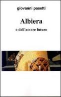 Albiera o dell'amore futuro di Giovanni Pasetti edito da Il Bottone