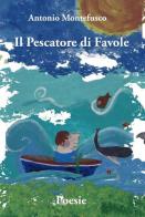 Il pescatore di favole di Antonio Montefusco edito da ilmiolibro self publishing