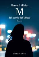 M. Sul bordo dell'abisso di Bernard Minier edito da Baldini + Castoldi