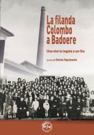La filanda Colombo a Badoere. Una storia legata a un filo edito da Pro Loco del Comune di Morgano