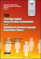 Tesi teaching english using the new technologies and applying the second language acquisition theory di Rosalba Scifo edito da Booksprint